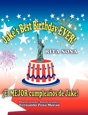 Jake's Best Birthday EVER! * El MEJOR cumpleaos de Jake! - Sosa, Rita, and Alvarado, Andrea E (Cover design by)