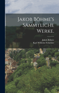 Jakob Bhme's smmtliche Werke.