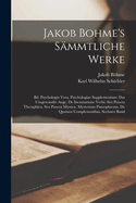 Jakob Bohme's Smmtliche Werke: Bd. Psychologia Vera. Psychologiae Supplementum: Das Umgewandte Auge. De Incarnatione Verbi. Sex Puncta Theosphica. Sex Puncta Mystica. Mysterium Pansophicum. De Quatuor Complexionibus. Sechster Band