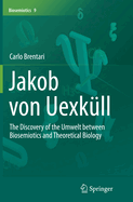 Jakob Von Uexküll: The Discovery of the Umwelt Between Biosemiotics and Theoretical Biology