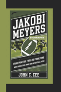 Jakobi Meyers Biography: From Practice Field to Prime Time - How Dedication Made Him a Football Hero