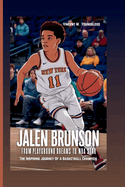 Jalen Brunson: From Playground Dreams To NBA Star: The Inspiring Journey Of A Basketball Champion