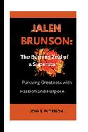 Jalen Brunson: The Burning Zeal of a Superstar- Pursuing Greatness with Passion and Purpose.
