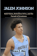 Jalen Johnson: Bold Vision, Relentless Drive, and the Pursuit of Greatness