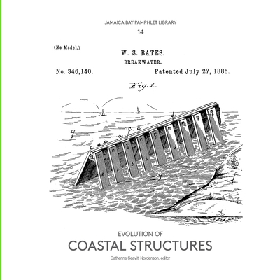 Jamaica Bay Pamphlet Library 14: Evolution of Coastal Structures - Seavitt Nordenson, Catherine