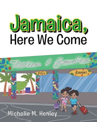 Jamaica, Here We Come - Henley, Michelle M