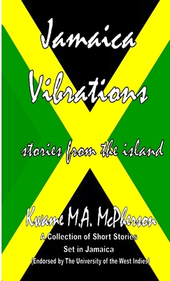 Jamaica Vibrations - Celebrating Jamaica's 50th Anniversary - M.A. McPherson, Kwame