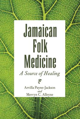 Jamaican Folk Medicine: A Source of Healing - Payne-Jackson, Arvilla, and Alleyne, Mervyn C