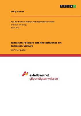 Jamaican Folklore and the Influence on Jamaican Culture - Hansen, Emily