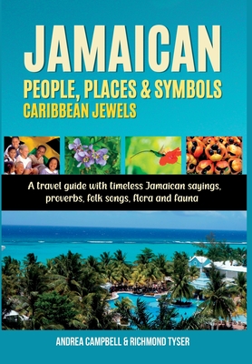 Jamaican People, Places, and Symbols-Caribbean Jewels: A travel guide with timeless Jamaican sayings, proverbs, folk songs, flora and fauna - Campbell, Andrea, and Tyser, Richmond