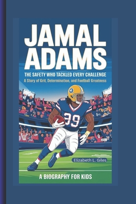 Jamal Adams: The Safety Who Tackled Every Challenge - A Story of Grit, Determination, and Football Greatness - A Biography for Kids - Giles, Elizabeth L