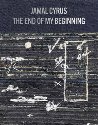 Jamal Cyrus: The End of My Beginning - Cyrus, Jamal (Artist), and Matijcio, Steven (Text by), and Deveney, Grace (Text by)