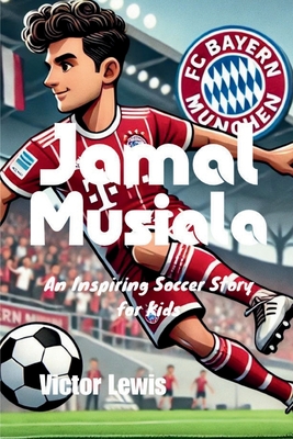 Jamal Musiala: An Inspiring Soccer Story for Kids - Lewis, Victor