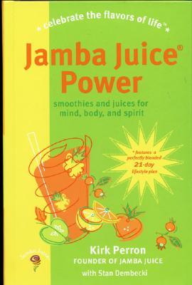 Jamba Juice Power: Smoothies and Juices for Mind, Body, and Spirit - Dembecki, Stan, and Perron, Kirk