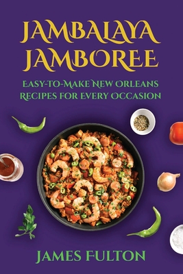 Jambalaya Jamboree: Easy-to-Make New Orleans Recipes for Every Occasion - Fulton, James
