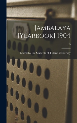 Jambalaya [yearbook] 1904; 9 - Edited by the Students of Tulane Univ (Creator)