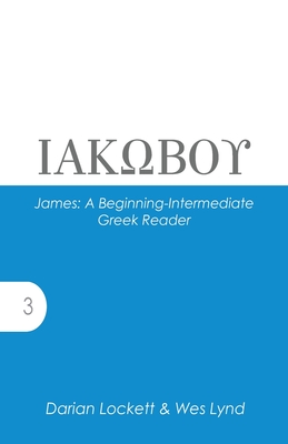 James: A Beginning-Intermediate Greek Reader - Lynd, Wes, and Lockett, Darian