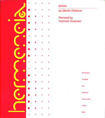 James: A Commentary on the Epistle of James - Greeven, Martin, and Dibelius, Martin (Editor), and Koester, Helmut (Editor)
