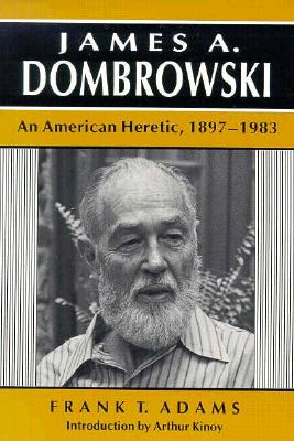 James a Dombrowski: An American Heretic, 1897-1983 - Adams, Frank