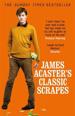 James Acaster's Classic Scrapes - The Hilarious Sunday Times Bestseller - Acaster, James, and Widdicombe, Josh (Foreword by)