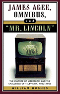 James Agee, Omnibus, and Mr. Lincoln: The Culture of Liberalism and the Challenge of Television 1952-1953