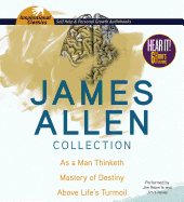 James Allen Collection: As a Man Thinketh, the Mastery of Destiny, Above Life's Turmoil