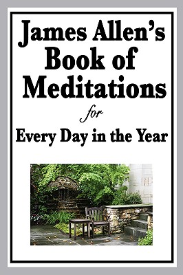 James Allen's Book of Meditations for Every Day in the Year - Allen, James