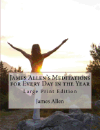 James Allen's Meditations for Every Day in the Year: Large Print Edition