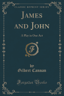 James and John: A Play in One Act (Classic Reprint)