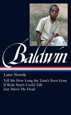 James Baldwin: Later Novels (Loa #272): Tell Me How Long the Train's Been Gone / If Beale Street Could Talk / Just Above My Head - Baldwin, James, and Pinckney, Darryl (Editor)