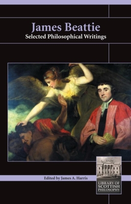 James Beattie: Selected Philosophical Writings - Beattie, James, Dr., and Harris, James (Editor)