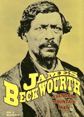 James Beckwourth: Legendary Mountain Man - Manheimer, Ann S