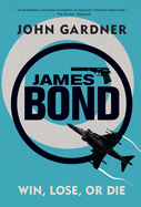James Bond: Win, Lose or Die: A 007 Novel