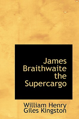 James Braithwaite the Supercargo - Kingston, William Henry Giles