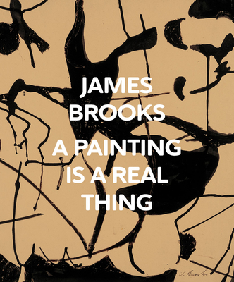 James Brooks: A Painting Is a Real Thing - Brooks, James, and Erni, Corinne (Editor), and Halloran, Kaitlin (Editor)