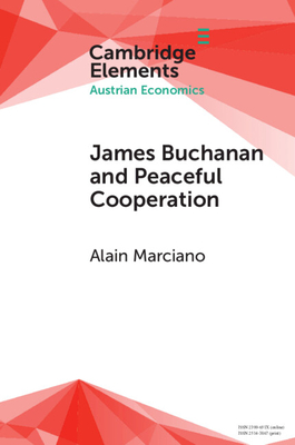 James Buchanan and Peaceful Cooperation: From Public Finance to a Theory of Collective Action - Marciano, Alain