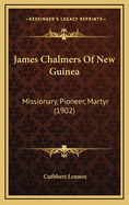 James Chalmers of New Guinea: Missionary, Pioneer, Martyr (1902)