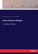 James Clarence Mangan: His Selected Poems