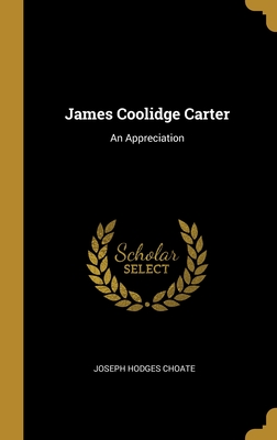 James Coolidge Carter: An Appreciation - Choate, Joseph Hodges