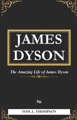 James Dyson Book: The Amazing Life of James Dyson - Thompson, Tom