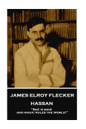 James Elroy Flecker - Hassan: "She is mine, and magic rules the world!"