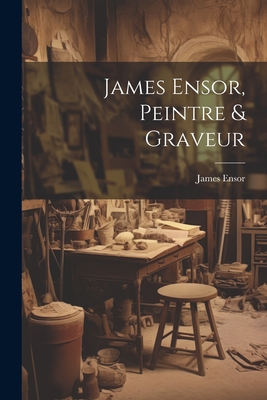 James Ensor, Peintre & Graveur - Ensor, James