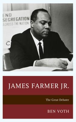 James Farmer Jr.: The Great Debater - Voth, Ben