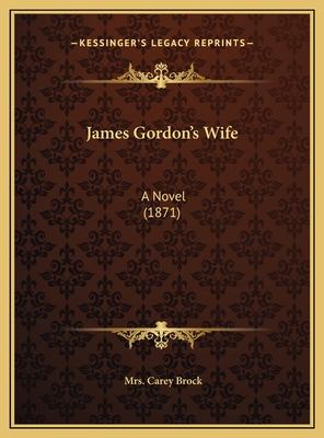 James Gordon's Wife: A Novel (1871) - Brock, Carey, Mrs.