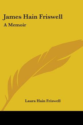 James Hain Friswell: A Memoir - Friswell, Laura Hain