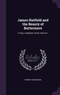 James Hatfield and the Beauty of Buttermere: A Story of Modern Times Volume 1