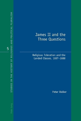 James II and the Three Questions: Religious Toleration and the Landed Classes, 1687-1688 - Bonney, Richard J (Editor), and Walker, Peter