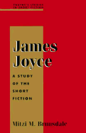 James Joyce: A Study of the Short Fiction