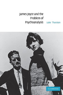 James Joyce and the Problem of Psychoanalysis - Thurston, Luke