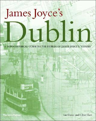 James Joyce's Dublin: A Topographical Guide to the Dublin of Ulysses - Beck, Harald, and Gunn, Ian, and Hart, Clive